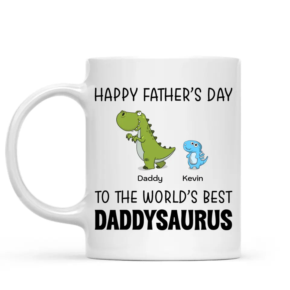 Father's Day Mug - Happy Father's Day To The World's Best Daddysaurus - Personalized Mug