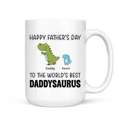 Father's Day Mug - Happy Father's Day To The World's Best Daddysaurus - Personalized Mug